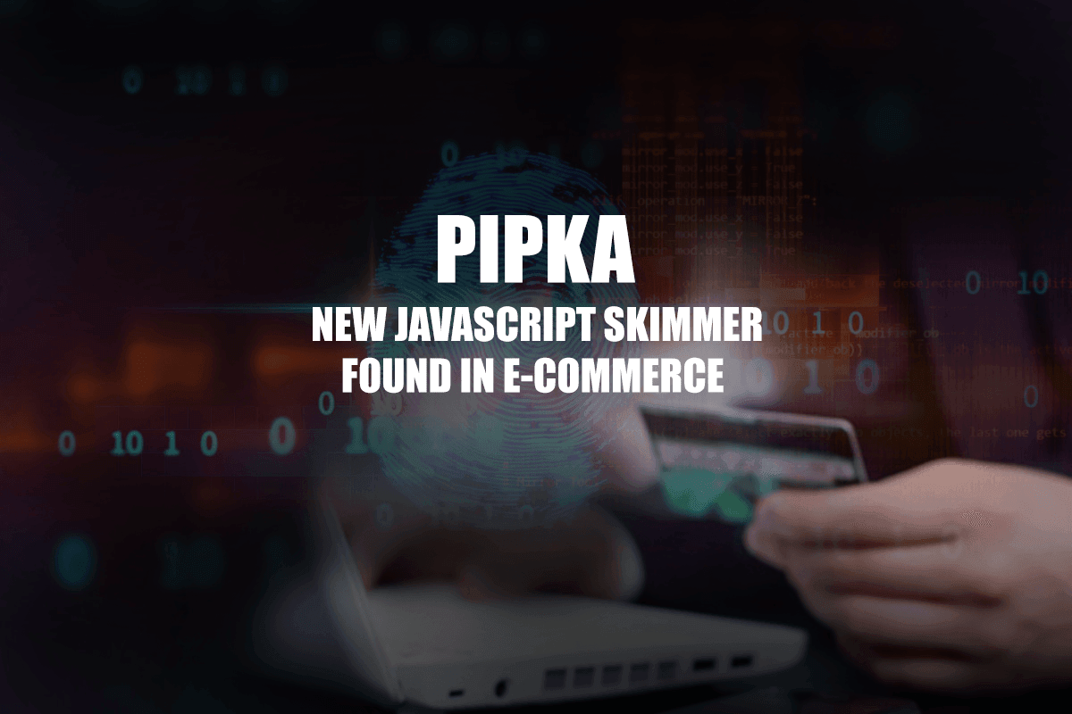PIPKA : A New JavaScript Skimmer Found in E-Commerce