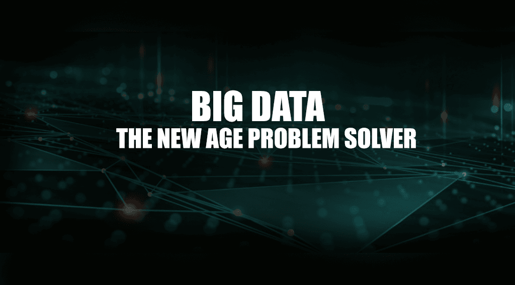 Big Data: The New Age Problem Solver