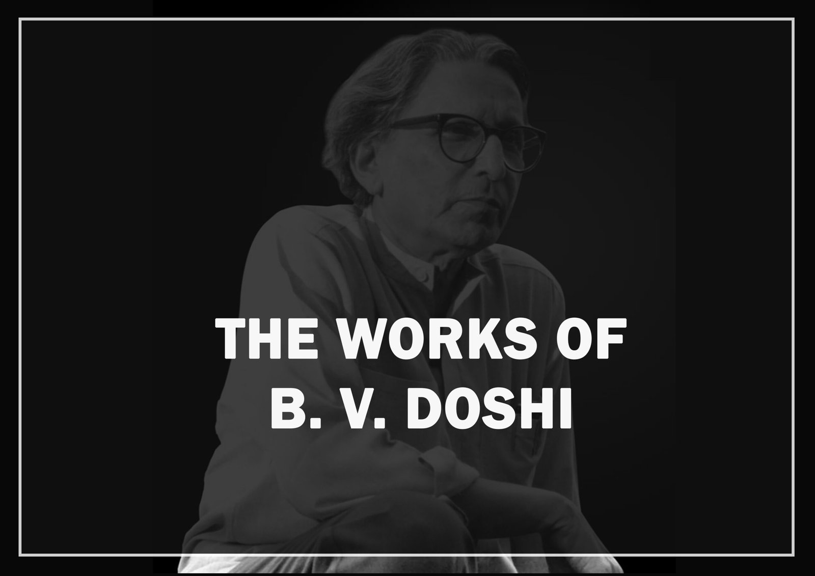 The Works of B.V.Doshi