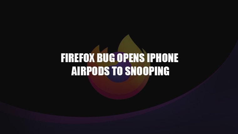 Firefox Bug Opens iPhone Airpods to Snooping