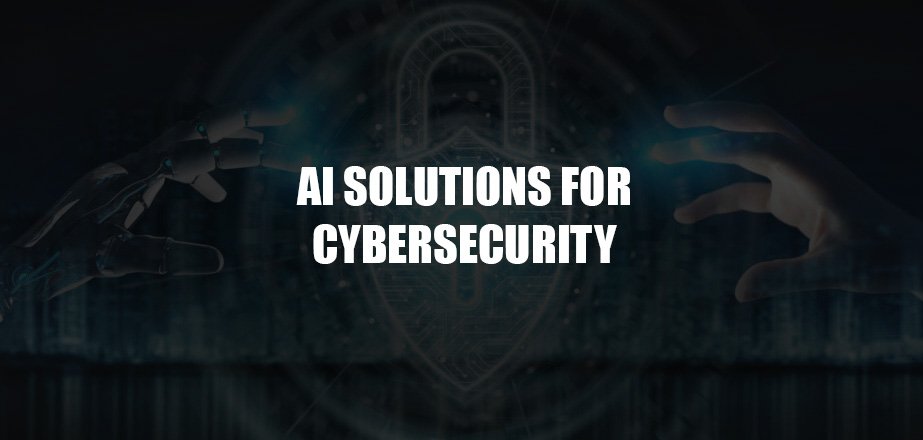 AI Solutions for Cybersecurity