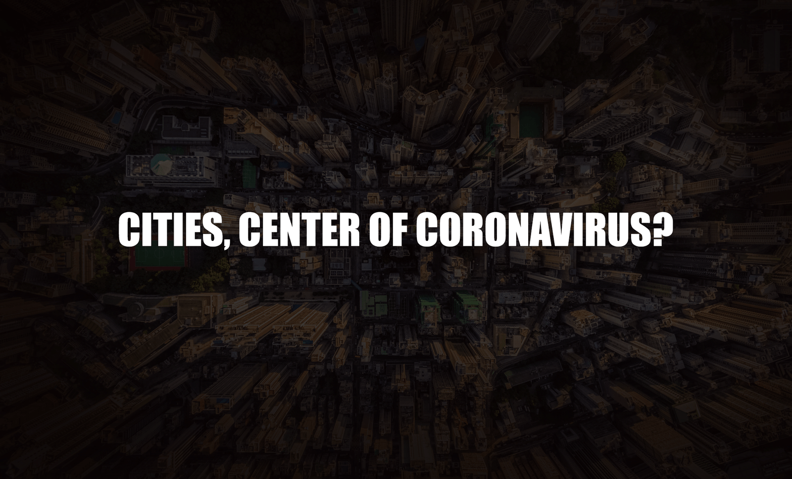 Cites, Center of Coronavirus?