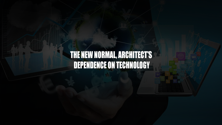 The New Normal, Architect’s Dependence on Technology