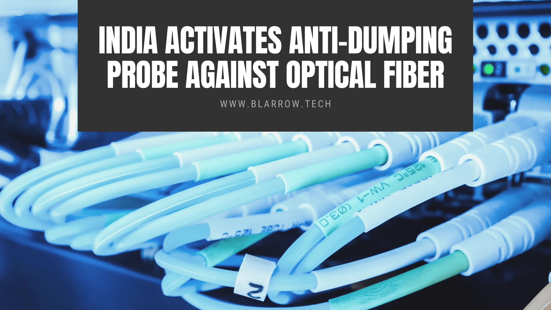 India Activates Anti-Dumping Probe Against Optical Fiber