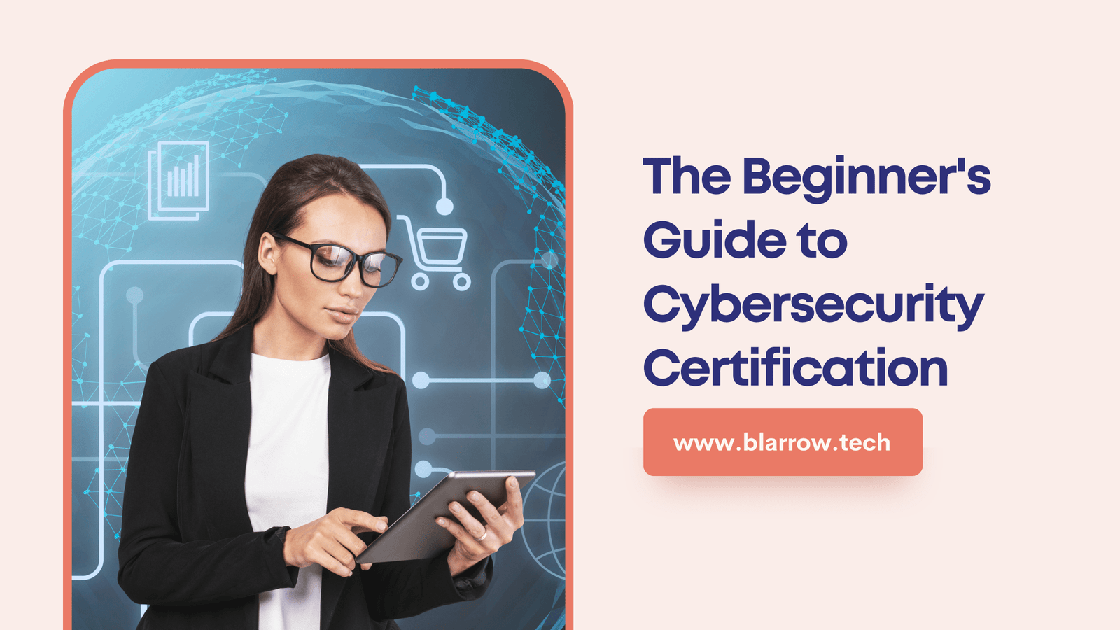 The Beginners Guide To Cybersecurity Certification How To Get Started And Succeed Blarrow 7573