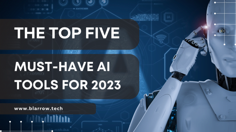 The Top Five Must-have AI Tools For 2023 | BLARROW - Innovating The ...